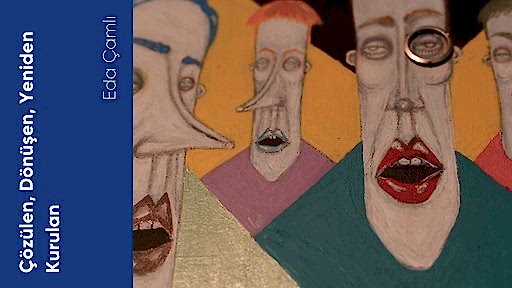 Çözülen, Dönüşen, Yeniden Kurulan