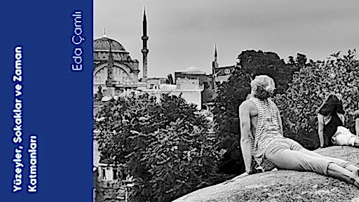 Yüzeyler, Sokaklar ve Zaman Katmanları